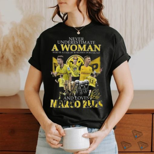 Never Underestimate A Woman Who Is A Fan Of Borussia Dortmund And Loves Marco Reus T Shirt