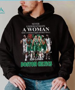 Never Underestimate A Woman Who Understands Basketball And Loves Boston Celtics T Shirt