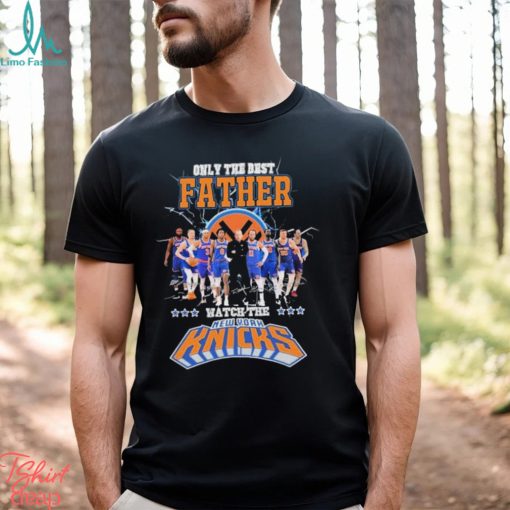 New York Knicks Only Best Father Watch The Knicks Signatures shirt