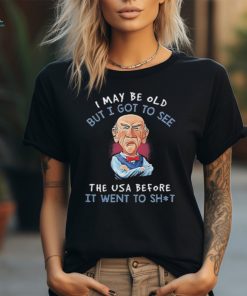 Nice I May Be Old But I Got To See The USA Before It Went To Shit Old Man 2024 shirt