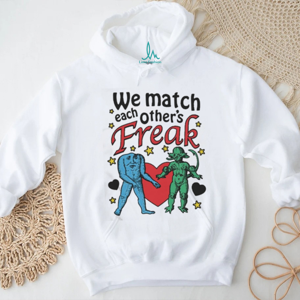 Nice We Match Each Other’s Freak Star Shirt Nice We Match Each Other’s Freak Star Shirt