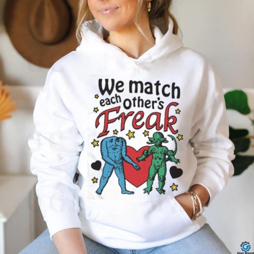 Nice We Match Each Other’s Freak Star Shirt