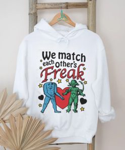 Nice We Match Each Other’s Freak Star Shirt