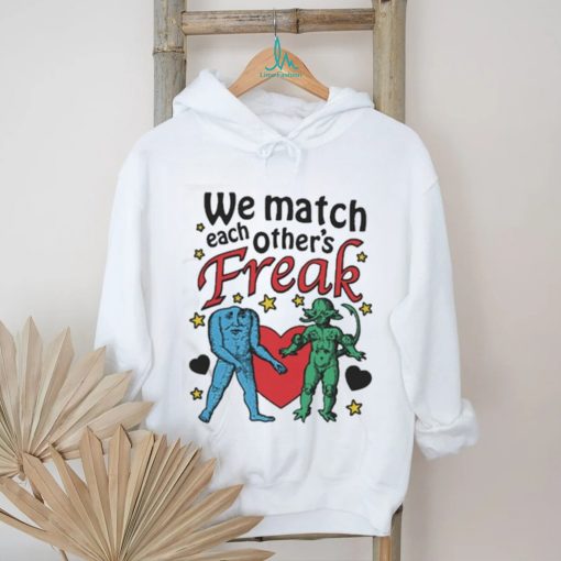 Nice We Match Each Other’s Freak Star Shirt