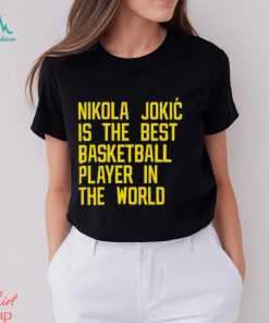Nikola Jokic Best Basketball Player In The World Shirt