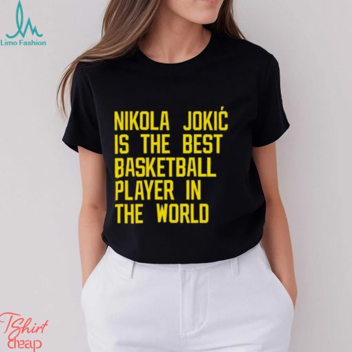 Nikola Jokic Best Basketball Player In The World Shirt