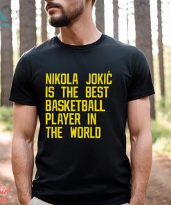 Nikola Jokic Best Basketball Player In The World Shirt