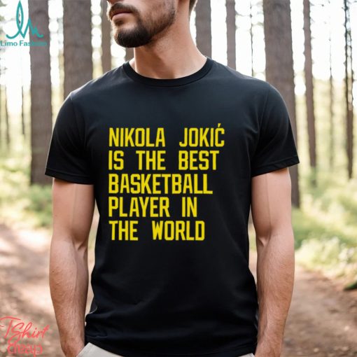 Nikola Jokic Best Basketball Player In The World Shirt