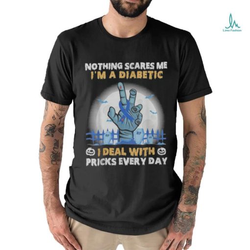 Nothing Scares Me I’m A DIabetic I Deal With Pricks Everyday shirt