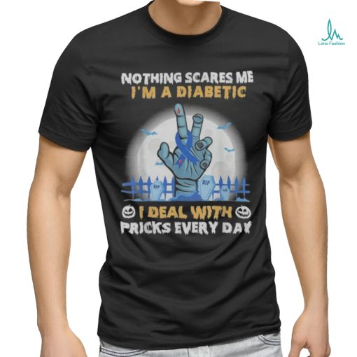 Nothing Scares Me I’m A DIabetic I Deal With Pricks Everyday shirt