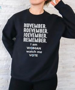 November roevember joevember remember I am woman watch me vote shirt