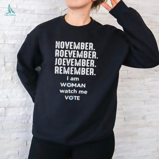 November roevember joevember remember I am woman watch me vote shirt