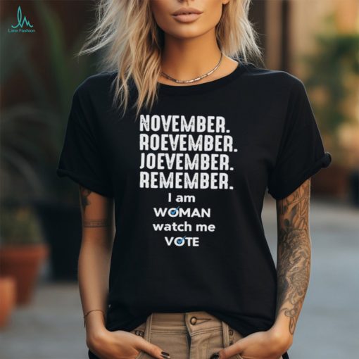 November roevember joevember remember I am woman watch me vote shirt