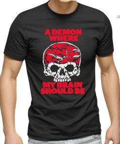 Official A Demon Where My Brain Should Be Shirt