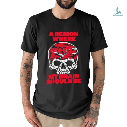 Official A Demon Where My Brain Should Be Shirt