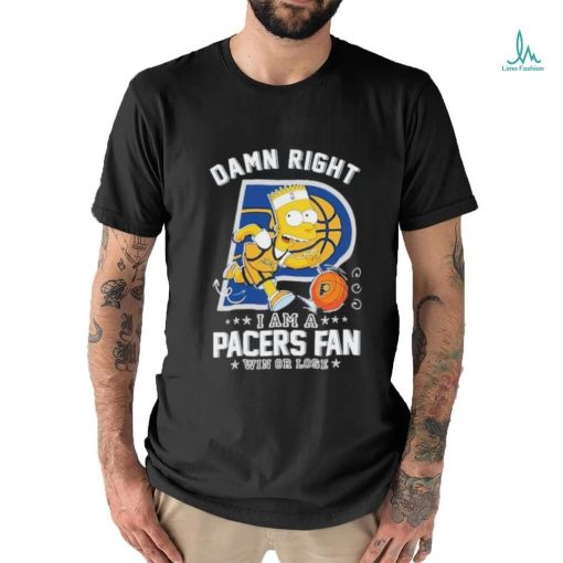 Official Bart Simpson Damn Right I Am A Indiana Pacers Fan Win Or Lose Shirt