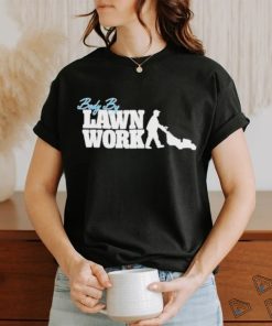 Official Body By Lawn Work T shirt