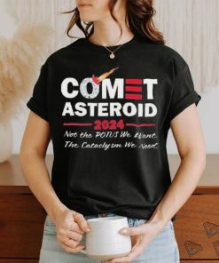 Official Comet Asteroid 2024 Not The Potus We Want The Cataclysm We Need Shirt