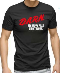 Official Darn My Happy Pills Didn’t Work Shirt