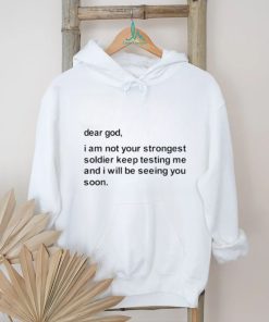 Official Dear God I Am Not Your Strongest Soldier Keep Testing Me Tee Shirt