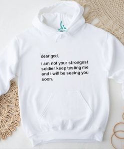 Official Dear God I Am Not Your Strongest Soldier Keep Testing Me Tee Shirt