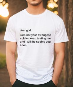 Official Dear God I Am Not Your Strongest Soldier Keep Testing Me Tee Shirt