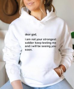 Official Dear God I Am Not Your Strongest Soldier Keep Testing Me Tee Shirt