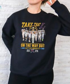 Official Denver Nuggets Take That On The Way Out Let’s Go Nuggets 2024 Shirt