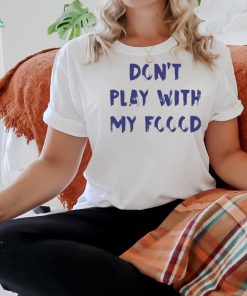 Official Dog Don’t Play With My Foood Shirt