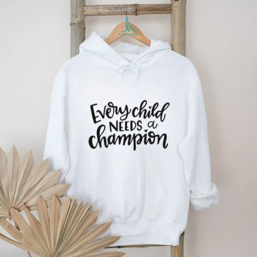 Official Every Child Need a Champion Shirt