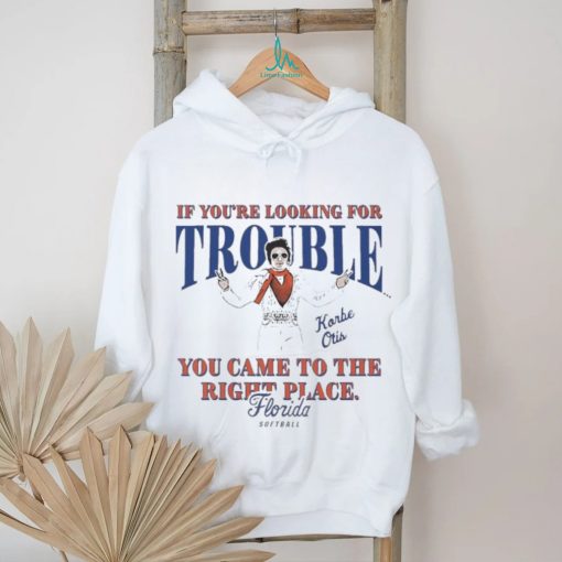 Official Florida Softball Korbe Otis If You’re Looking For Trouble You Came To The Right Place Shirt