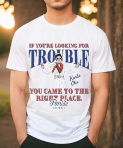 Official Florida Softball Korbe Otis If You’re Looking For Trouble You Came To The Right Place Shirt