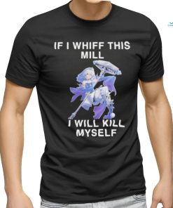 Official Fluzzyvt if I whiff this mill I will kill myself shirt
