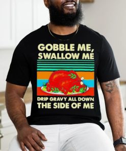 Official Gobble me swallow me Thanksgiving vintage Shirt