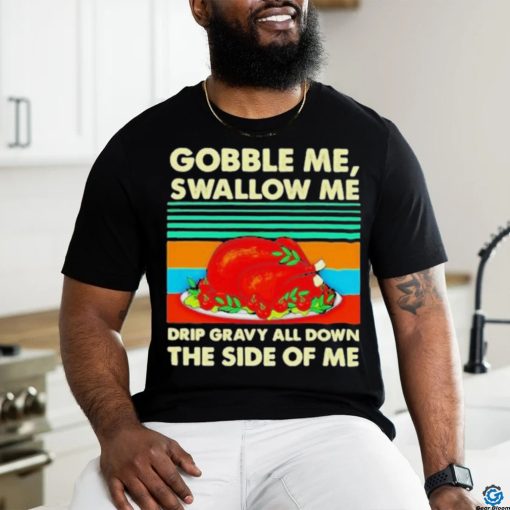 Official Gobble me swallow me Thanksgiving vintage Shirt