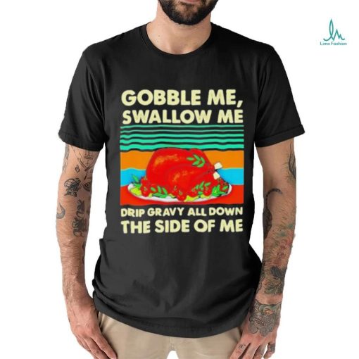 Official Gobble me swallow me Thanksgiving vintage Shirt