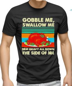 Official Gobble me swallow me Thanksgiving vintage Shirt