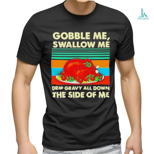 Official Gobble me swallow me Thanksgiving vintage Shirt