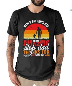 Official Happy Father’s Day To My Amazing Step Dad Thanks For Putting Up With My Mom 2024 T shirt