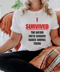 Official I Survived The Weird Mxtx Fandom Naked Animal Trend Shirt