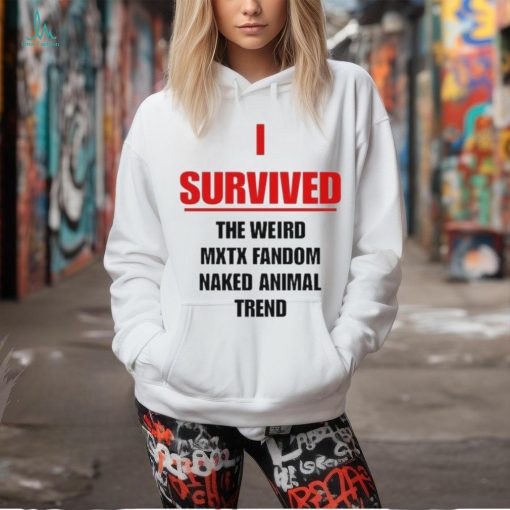 Official I Survived The Weird Mxtx Fandom Naked Animal Trend Shirt