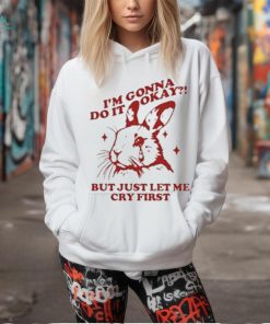 Official I’m Gonna Do It Okay But Just Let Me Cry First Shirt