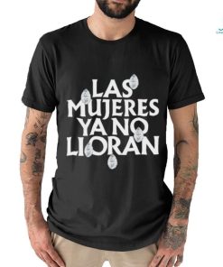 Official Las mujeres ya no lloran teardrops shirt