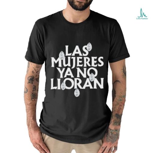 Official Las mujeres ya no lloran teardrops shirt