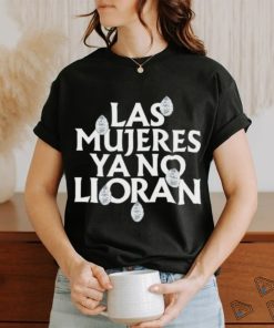 Official Las mujeres ya no lloran teardrops shirt