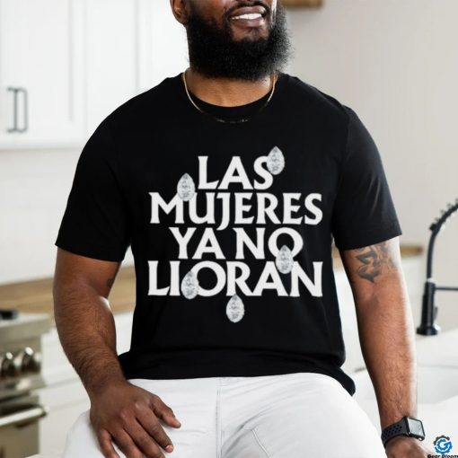 Official Las mujeres ya no lloran teardrops shirt