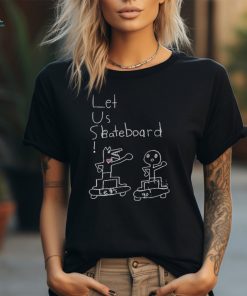 Official Let Us Skateboard Let’s Go Shirt