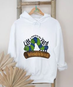 Official Life Is Hard By The Yard But A Cinch By The Inch Shirt