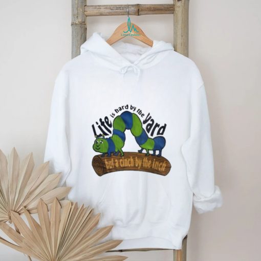 Official Life Is Hard By The Yard But A Cinch By The Inch Shirt