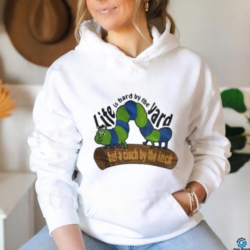 Official Life Is Hard By The Yard But A Cinch By The Inch Shirt